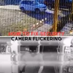 how to fix security camera flickering