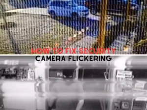 Read more about the article how to fix security camera flickering
