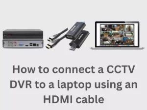 Read more about the article how to connect dvr to laptop through hdmi cable