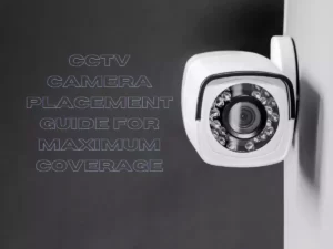 Read more about the article CCTV Camera Placement Guide for Maximum Coverage