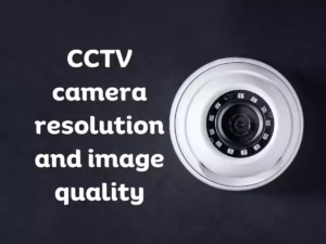 Read more about the article Understanding CCTV camera resolution and image quality