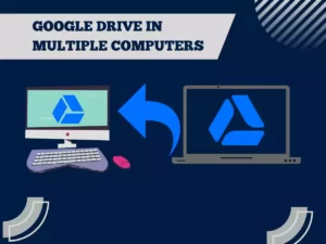 Read more about the article How to Sync Google Drive with Multiple Computers