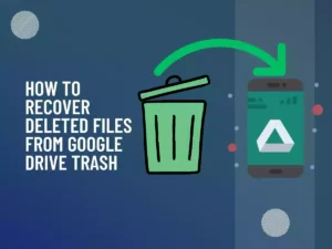 Read more about the article How to recover deleted files from Google Drive trash