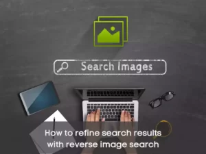 Read more about the article How to refine search results with reverse image search