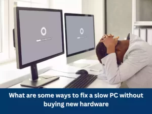 Read more about the article Fix a slow PC without buying new hardware
